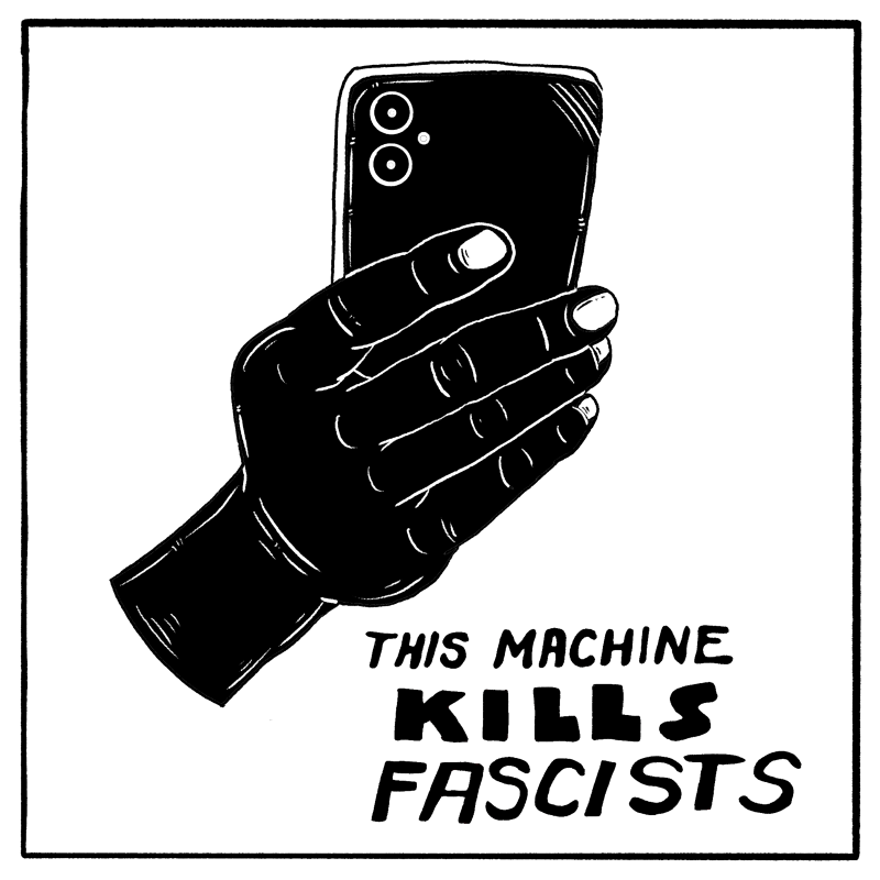 a black and white illustration of a hand holding a cell phone, with the text "this machine kills fascists"