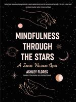 Mindfulness Through the Stars: A Zodiac Wellness Guide