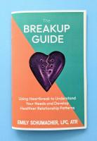 The Breakup Guide: Using Heartbreak to Understand Your Needs and Develop Healthier Relationship Patterns