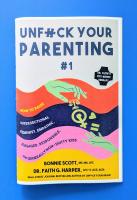 Unfuck Your Parenting #1: Doing our Best to Raise Intersectional Feminist, Empathic, Engaged, and Generally Non-Shitty Kids