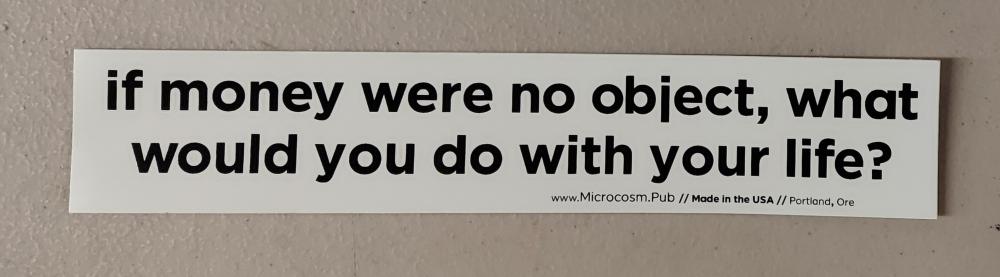 Sticker #086: If Money Were No Object, What Would You Do With Your Life?