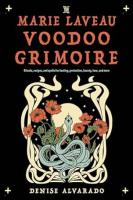 Marie Laveau Voodoo Grimoire: Rituals, Recipes, and Spells for Healing, Protection, Beauty, Love, and More