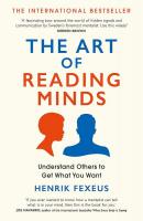 Art of Reading Minds: How to Understand and Influence Others Without Them Noticing