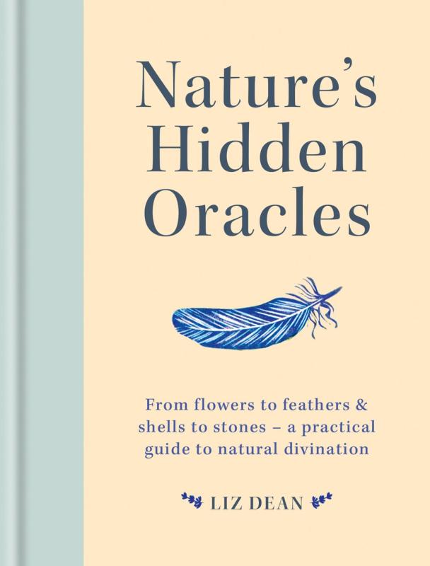 Nature's Hidden Oracles: From flowers to feathers & shells to stones - a practical guide to natural divination image #1