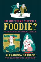 So You Think You're a Foodie?: 50 food snobs and gourmets grilled
