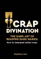 Crap Divination: The Dark Art of Reading Dark Marks - How to Interpret Toilet Runes 