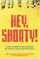 Hey, Shorty!: A Guide to Combatting Sexual Harassment and Violence in Schools and on the Streets