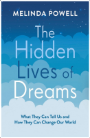 Hidden Lives Of Dreams: What They Can Tell Us and How They Can Change Our World