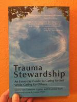 Trauma Stewardship: An Everyday Guide to Caring for Self While Caring for Others