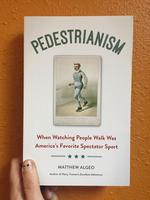 Pedestrianism: When Watching People Walk Was America's Favorite Spectator Sport
