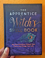 The Apprentice Witch's Spell Book: Set Your Intentions, Unleash Your Power, and Change Your Life