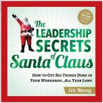 Leadership Secrets of Santa Claus: How to Get Big Things Done In Your Workshop... All Year Long