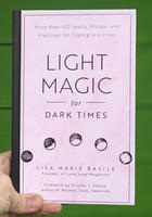 Light Magic for Dark Times: More than 100 Spells, Rituals, and Practices for Coping in a Crisis