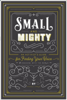 Small and Mighty: An Activist's Guide for Finding Your Voice & Engaging With the World