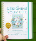 The Designing Your Life Workbook: A Framework for Building a Life You Can Thrive In