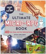 The Ultimate Micro-RPG Book: 40 Fast, Easy, and Fun Tabletop Games (The Ultimate RPG Guide Series)