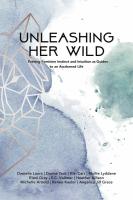 Unleashing Her Wild: Freeing Feminine Instinct and Intuition as Guides to a More Awakened Human Life
