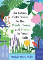 An Urban Field Guide to the Plants, Trees, and Herbs in Your Path