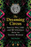 The Dreaming Circus: Special Ops, LSD, and My Unlikely Path to Toltec Wisdom