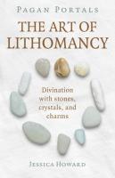 The Art of Lithomancy: Divination with Stones, Crystals, and Charms (Pagan Portals)