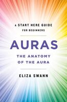 Auras: The Anatomy of the Aura (A Start Here Guide for Beginners)