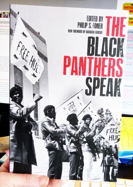 The Black Panthers Speak Edited by Philip S. Foner new forward by Barbara Ransby (the cover is an old photograph of Black Panther party members standing outside of a building, holding signs which read, "Free Huey.")