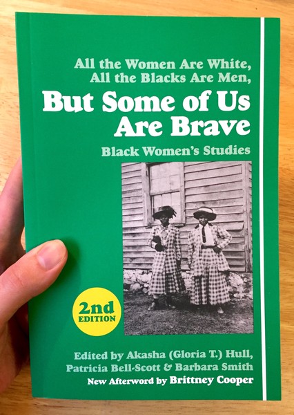 But Some of Us Are Brave: Black Women's Studies Akasha Hull Patricia  Bell-Scott Barbara Smith Brittney Cooper