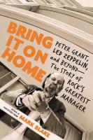 Bring It On Home: Peter Grant, Led Zeppelin, and Beyond - The Story of Rock's Greatest Manager