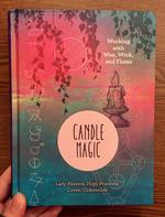 Candle Magic: Working with Wax, Wick, and Flame