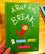 A Rule is to Break: A Child's Guide to Anarchy