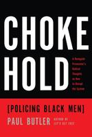 Chokehold (Policing Black Men): A Renegade Prosecutor's Radical Thoughts on How to Disrupt the System