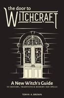 Door to Witchcraft: A New Witch's Guide to History, Traditions, and Modern-Day Spells