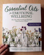 Essential Oils for Emotional Wellbeing: More than 400 Aromatherapy Recipes for Mind, Emotions & Spirit