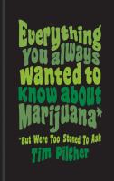 Everything You Always Wanted to Know About Marijuana (But Were Too Stoned to Ask)