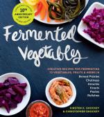 Fermented Vegetables 10th Anniversary Edition: Creative Recipes for Fermenting 72 ...