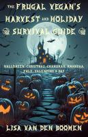 The Frugal Vegan's Harvest & Holiday Survival Guide: Halloween, Yule, Christmas, Chanukah, Kwanzaa, Valentine's Day