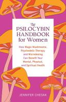 The Psilocybin Handbook for Women : How Magic Mushrooms, Psychedelic Therapy, and Microdosing Can Benefit Your Mental, Physical, and Spiritual Health