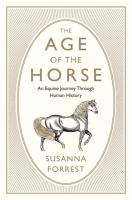 Age of the Horse: An Equine Journey Through Human History