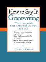 How to Say It: Grantwriting—Write Proposals That Grantmakers Want to Fund