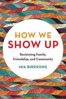 How We Show Up: Building Community in These Fractured Times