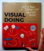 Visual Doing: Applying Visual Thinking in Your Day-to-Day Business