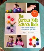 The Curious Kid's Science Book: 100+ Creative Hands-On Activities for Ages 4-8
