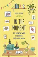 In the Moment: 365 Creative Ways to Connect With Your World