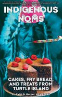 Indigenous Noms: Cakes, Fry Bread, and Treats from Turtle Island