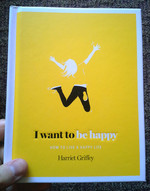 I Want to Be Happy: How to Live a Happy Life