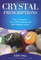 Crystal Prescriptions Volume 1: The A-Z Guide to Over 1,200 Symptoms and Their Healing Crystals