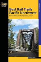 Best Rail Trails Pacific Northwest: More Than 60 Rail Trails in Washington, Oregon, and Idaho (2nd Edition)