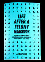 Life After a Felony Workbook: Education, Employment, Personal Finance, Community Involvement, and Goals