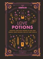 Cosmopolitan Love Potions : Magickal (and Easy!) Recipes to Find Your Person, Ignite Passion, and Get Over Your Ex