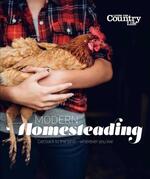 Modern Homesteading: Get Back to the Land, Wherever You Live